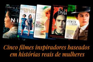 Filmes inspiradores baseados em histórias reais de mulheres. Ela Sempre Bem